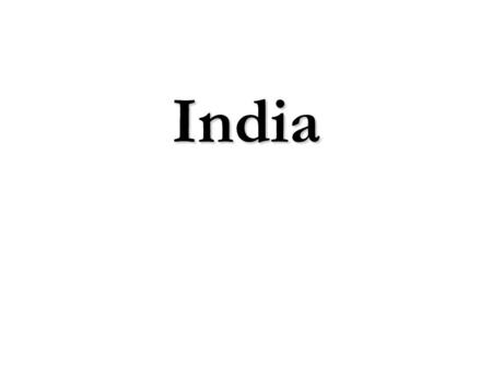India.  5,000 year old ancient civilization  325 languages spoken – 1,652 dialects  18 official languages  29 states, 5 union territories  3.28 million.