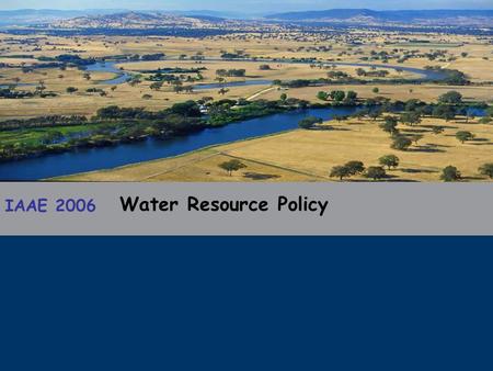 IAAE 2006 Water Resource Policy. IAAE 2006 2 Who is winning? Who is bravest?