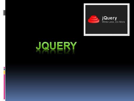 What is jQuery?  JavaScript Library  Functionality  DOM scripting & event handling  Ajax  User interface effects  Form validation 2.