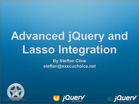Advanced jQuery and Lasso Integration By Steffan Cline
