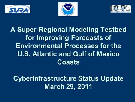 A Super-Regional Modeling Testbed for Improving Forecasts of Environmental Processes for the U.S. Atlantic and Gulf of Mexico Coasts Cyberinfrastructure.