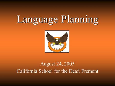 Language Planning August 24, 2005 California School for the Deaf, Fremont.
