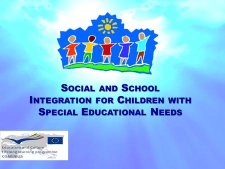 S OCIAL AND S CHOOL I NTEGRATION FOR C HILDREN WITH S PECIAL E DUCATIONAL N EEDS.