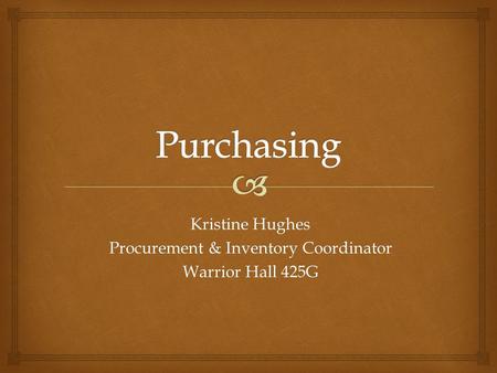 Kristine Hughes Procurement & Inventory Coordinator Warrior Hall 425G.