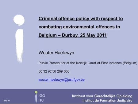 7-sep-15 Wouter Haelewyn Public Prosecutor at the Kortrijk Court of First Instance (Belgium) 00 32 (0)56 269 366 Criminal.