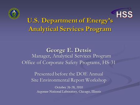 U.S. Department of Energy’s Analytical Services Program George E. Detsis Manager, Analytical Services Program Office of Corporate Safety Programs, HS-31.