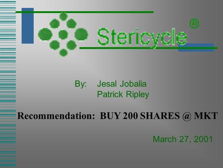 By:Jesal Jobalia Patrick Ripley Recommendation: BUY 200 MKT March 27, 2001.