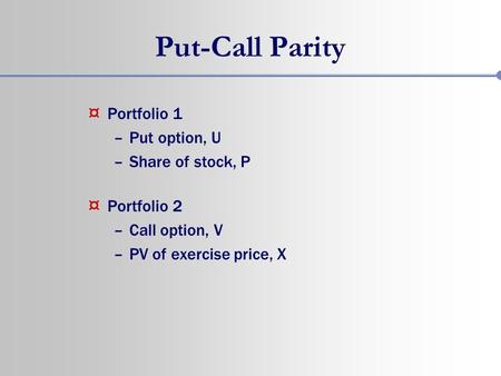 Put-Call Parity Portfolio 1 Put option, U Share of stock, P