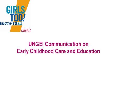 UNGEI Communication on Early Childhood Care and Education.