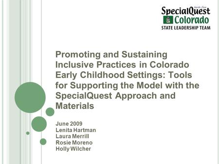 Promoting and Sustaining Inclusive Practices in Colorado Early Childhood Settings: Tools for Supporting the Model with the SpecialQuest Approach and Materials.