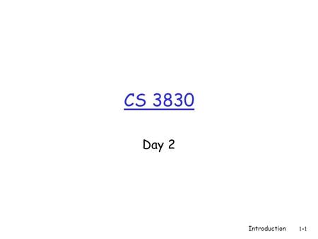 CS 3830 Day 2 Introduction 1-1. Announcements  Program 1 posted on the course web  Project folder must be in 1DropBox on S drive by: 9/14 at 3pm  Must.