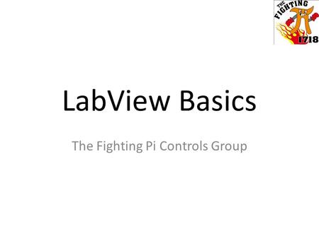 LabView Basics The Fighting Pi Controls Group. About LabView LabView is a highly adaptable programming GUI (Graphic User Interface) LabView compiles the.