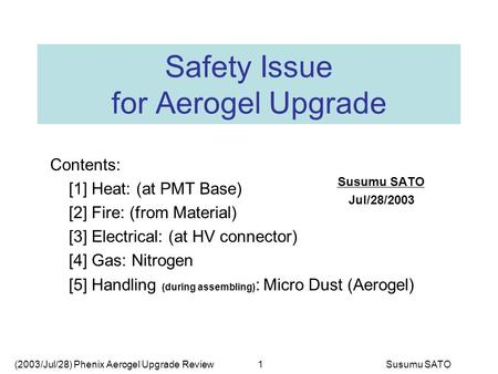 (2003/Jul/28) Phenix Aerogel Upgrade ReviewSusumu SATO1 Contents: [1] Heat: (at PMT Base) [2] Fire: (from Material) [3] Electrical: (at HV connector) [4]