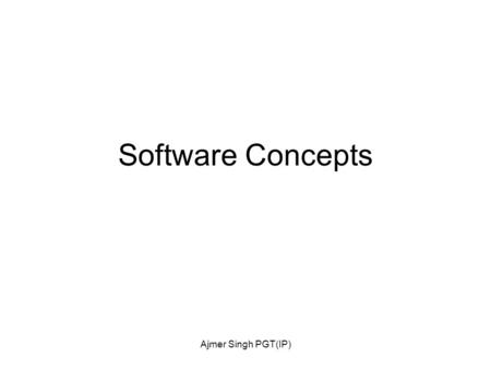 Ajmer Singh PGT(IP) Software Concepts. Ajmer Singh PGT(IP) Operating System It is a program which acts as an interface between a user and hardware.