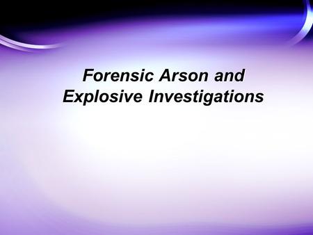 Forensic Arson and Explosive Investigations. Two Main Areas of Interest: isolation and analysis of flammable residues collection and analysis of explosive.