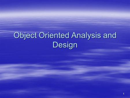 1 Object Oriented Analysis and Design. 2 Object-Oriented Analysis  Statement of what our client wants Object-Oriented Design  How to provide it using.