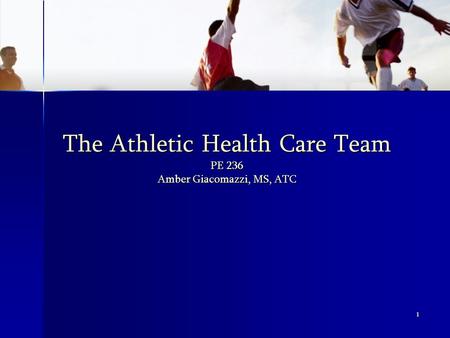 1 The Athletic Health Care Team PE 236 Amber Giacomazzi, MS, ATC.