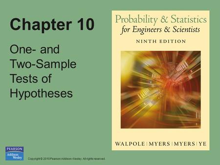 Copyright © 2010 Pearson Addison-Wesley. All rights reserved. Chapter 10 One- and Two-Sample Tests of Hypotheses.