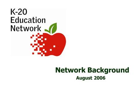 Network Background August 2006. 1 Topics  Services  Connected Institutions  Architecture  Operations  Finances/Co-pay  Looking Forward  Services.
