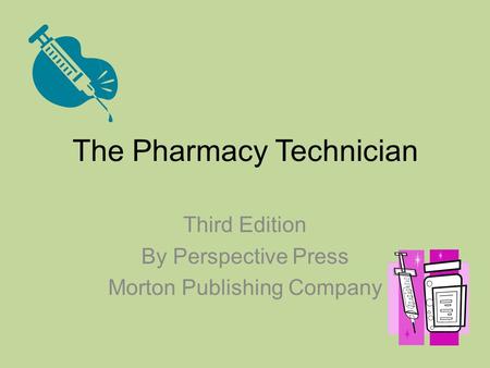 The Pharmacy Technician Third Edition By Perspective Press Morton Publishing Company.