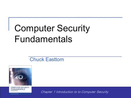 Computer Security Fundamentals Chuck Easttom Chapter 1 Introduction to to Computer Security.