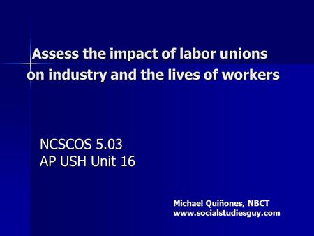 Assess the impact of labor unions on industry and the lives of workers