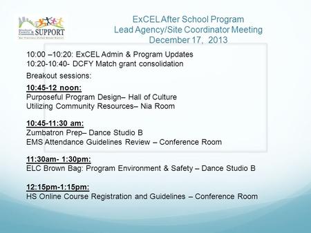 ExCEL After School Program Lead Agency/Site Coordinator Meeting December 17, 2013 10:00 –10:20: ExCEL Admin & Program Updates 10:20-10:40- DCFY Match grant.