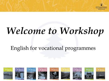 English for vocational programmes Welcome to Workshop.