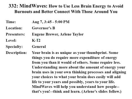 332: MindWaves: How to Use Less Brain Energy to Avoid Burnouts and Better Connect With Those Around You [X] Time:Aug 7, 3:45 - 5:00 PM Location:Governor's.