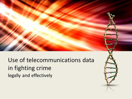 Use of telecommunications data in fighting crime legally and effectively.