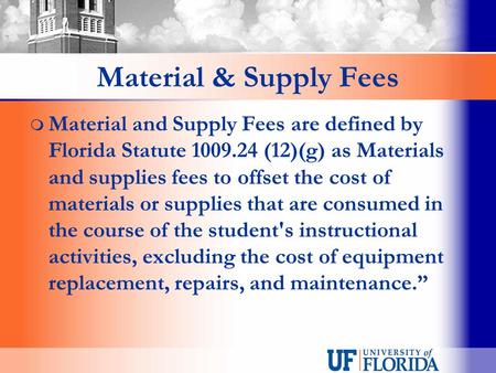 Material & Supply Fees  Material and Supply Fees are defined by Florida Statute 1009.24 (12)(g) as Materials and supplies fees to offset the cost of materials.