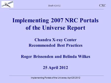 CXC Implementing 2007 NRC Portals of the Universe Report Chandra X-ray Center Recommended Best Practices Roger Brissenden and Belinda Wilkes 25 April 2012.