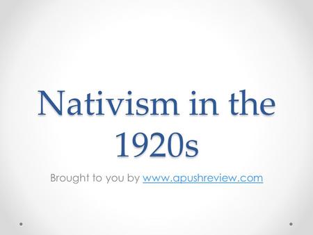 Nativism in the 1920s Brought to you by www.apushreview.comwww.apushreview.com.