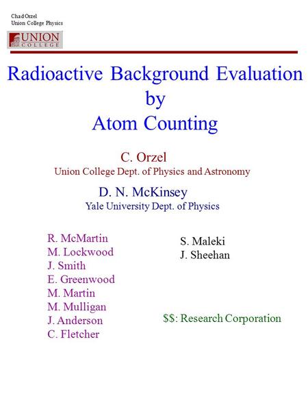Chad Orzel Union College Physics Radioactive Background Evaluation by Atom Counting C. Orzel Union College Dept. of Physics and Astronomy D. N. McKinsey.
