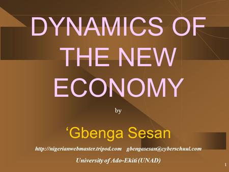 1 DYNAMICS OF THE NEW ECONOMY by ‘Gbenga Sesan  University of Ado-Ekiti (UNAD)