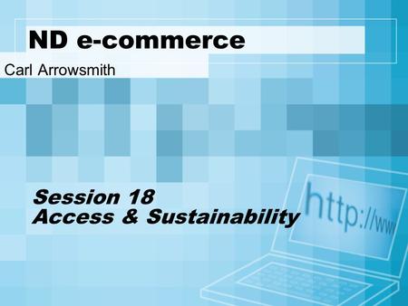 ND e-commerce Carl Arrowsmith Session 18 Access & Sustainability.