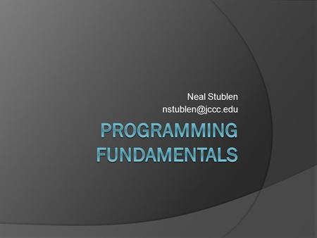 Neal Stublen Key Concepts  Classes  Objects  Inheritance  Polymorphism  Encapsulation.