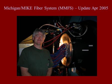 Michigan/MIKE Fiber System (MMFS) – Update Apr 2005.