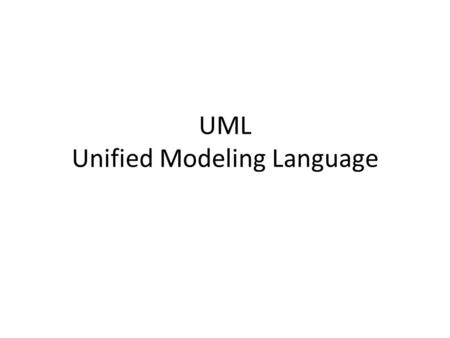 UML Unified Modeling Language. What is UML? Unified Modeling Language (UML) is a standardized, general-purpose modeling language in the field of software.