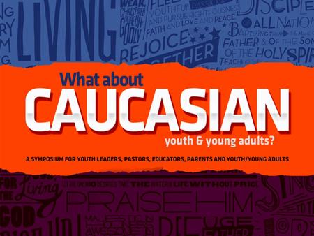 What About Caucasian Youth and Young Adults? March 12, 2013.