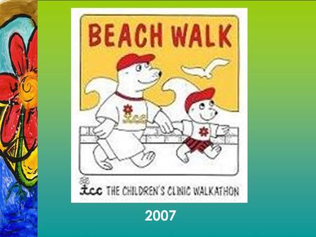 Beach Walk 2007. What’s Beach Walk? 17 th Annual Beach Walk and Health Fair –5k Walk that raises funds for TCC –TCC’s largest fundraiser Last year the.