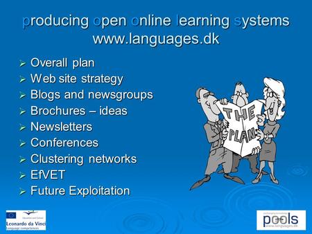 Producing open online learning systems www.languages.dk  Overall plan  Web site strategy  Blogs and newsgroups  Brochures – ideas  Newsletters  Conferences.