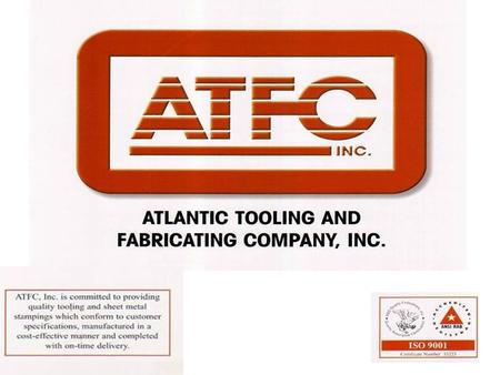 ATLANTIC TOOLING AND FABRICATING COMPANY INC. WAS ESTABLISHED IN 1985. A TOOL AND DIE FACILITY WHO ALSO OFFERS SHORT-RUN AND LONG- RUN METAL STAMINGS.
