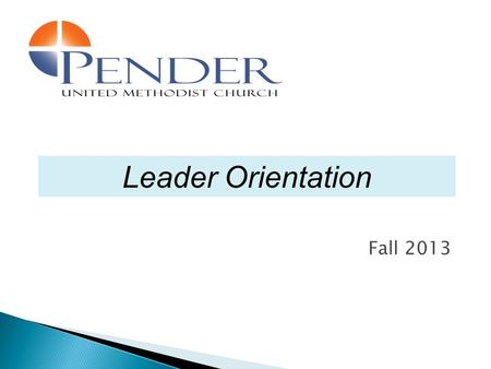 Fall 2013 Leader Orientation. Feedback from Pender’s ministry and committee leaders  I don’t know who to report to  I don’t know what is expected of.