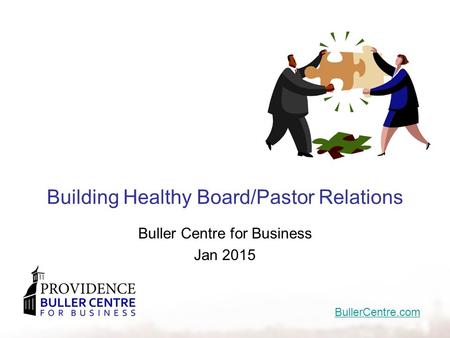 Building Healthy Board/Pastor Relations Buller Centre for Business Jan 2015 BullerCentre.com.