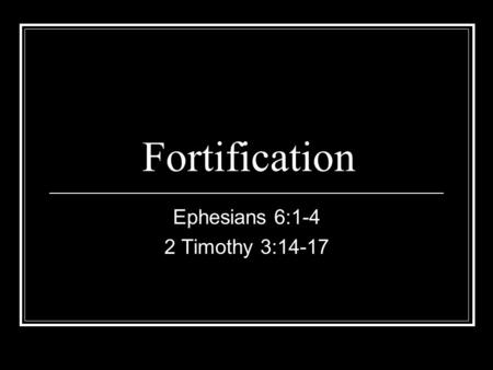 Fortification Ephesians 6:1-4 2 Timothy 3:14-17. What Now? Much soul-searching in light of the election Many evangelicals are sounding down in the mouth.