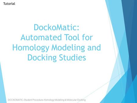 DockoMatic: Automated Tool for Homology Modeling and Docking Studies DOCKOMATIC-Student Procedure-Homology Modeling & Molecular Docking Tutorial.