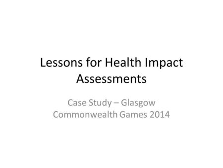 Lessons for Health Impact Assessments Case Study – Glasgow Commonwealth Games 2014.