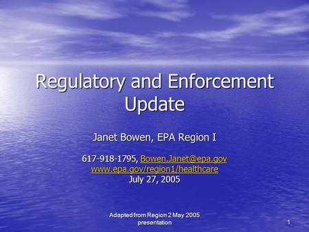 Adapted from Region 2 May 2005 presentation 1 Regulatory and Enforcement Update Janet Bowen, EPA Region I 617-918-1795,