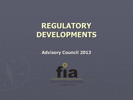 REGULATORY DEVELOPMENTS Advisory Council 2013. RE LEVEL 1  Approximately 94% passed  FSB busy with applications for exemption  Enforcement process.